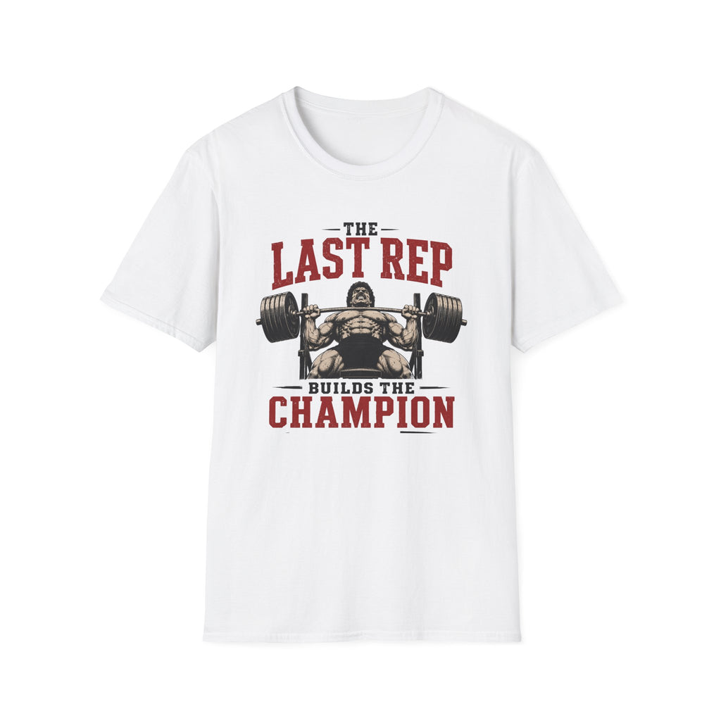 The Last Rep Builds The Champion  T-Shirt