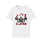 The Last Rep Builds The Champion  T-Shirt