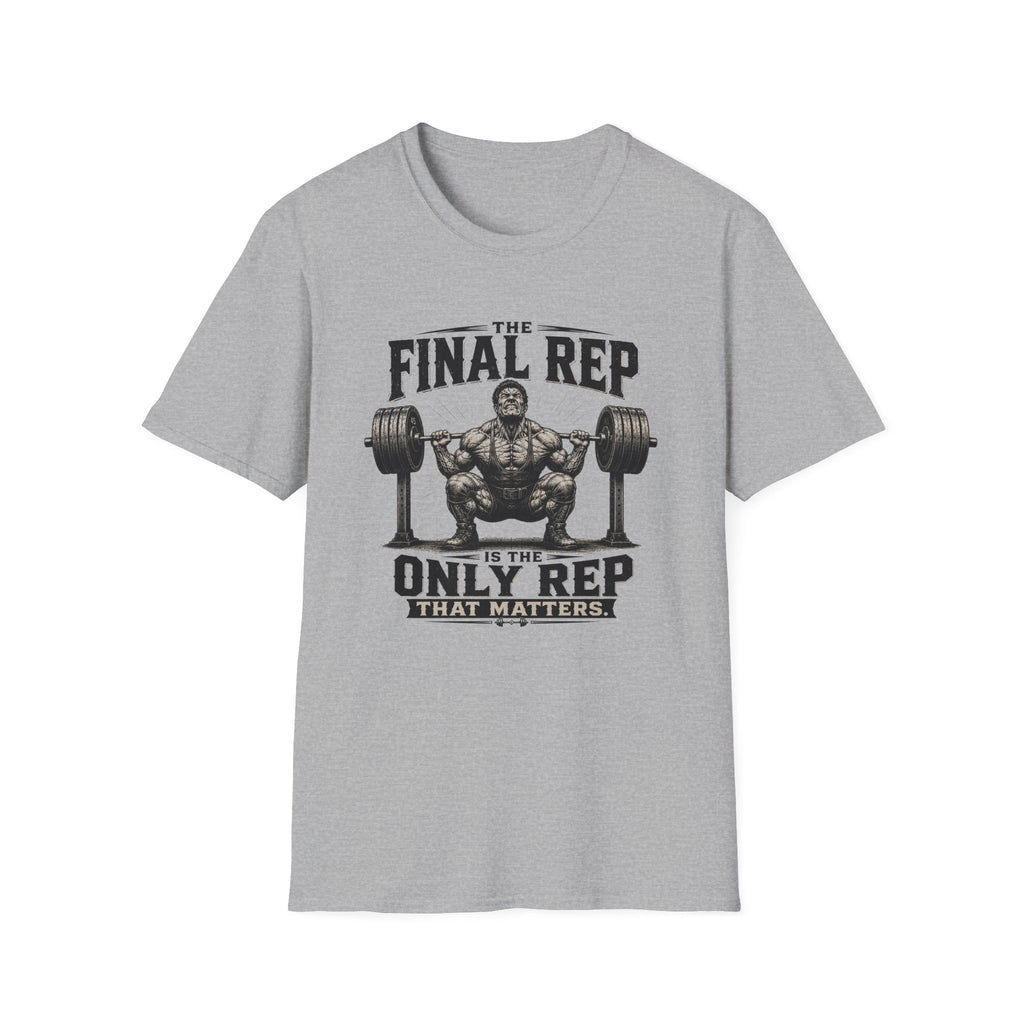 The Final Rep Is The Only Rep That Matters T-Shirt