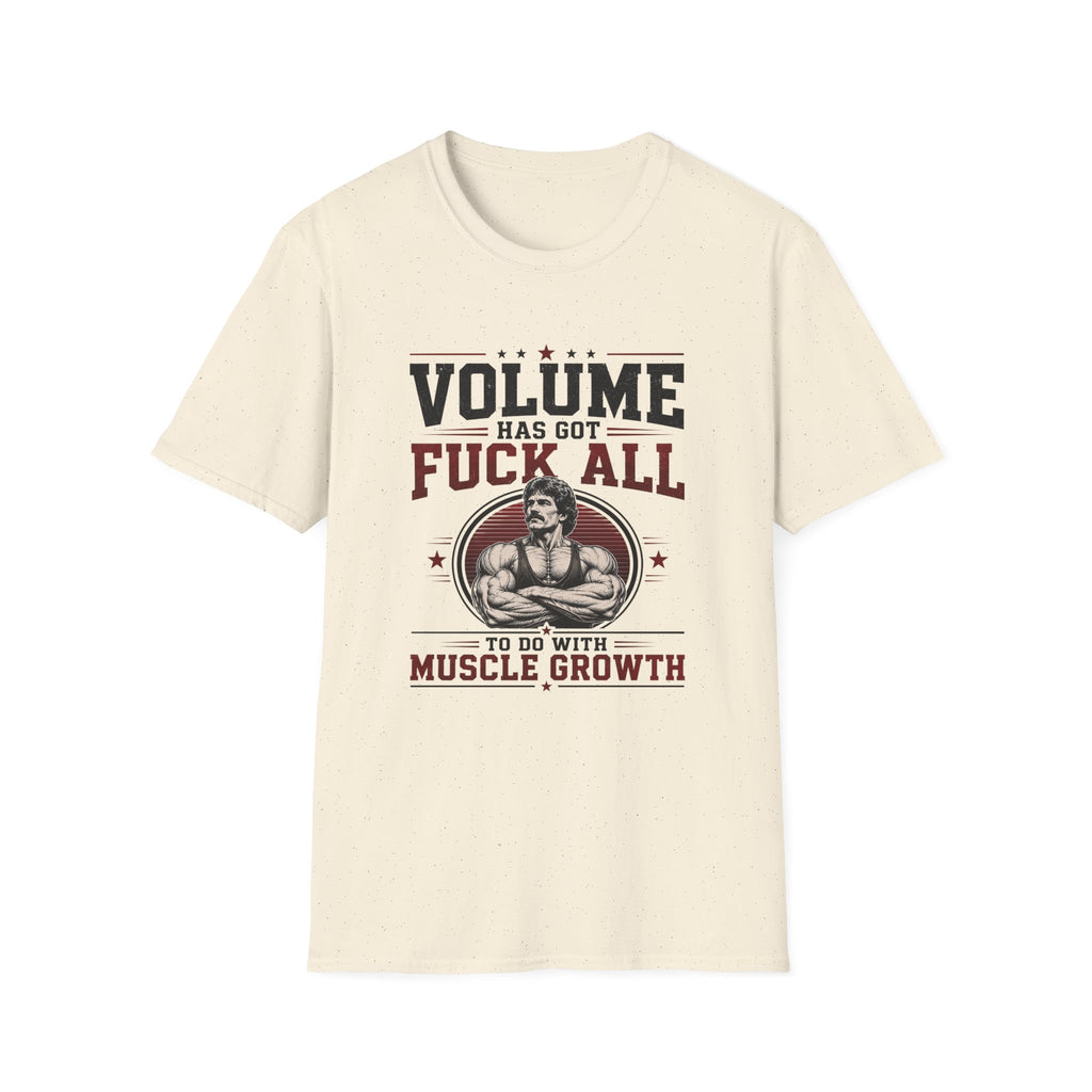 Volume Has Got F*** All to Do With Muscle Growth T-Shirt