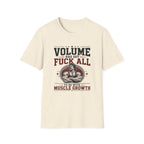 Volume Has Got F*** All to Do With Muscle Growth T-Shirt