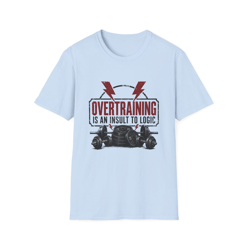 Overtraining Is An Insult To Logic T-Shirt