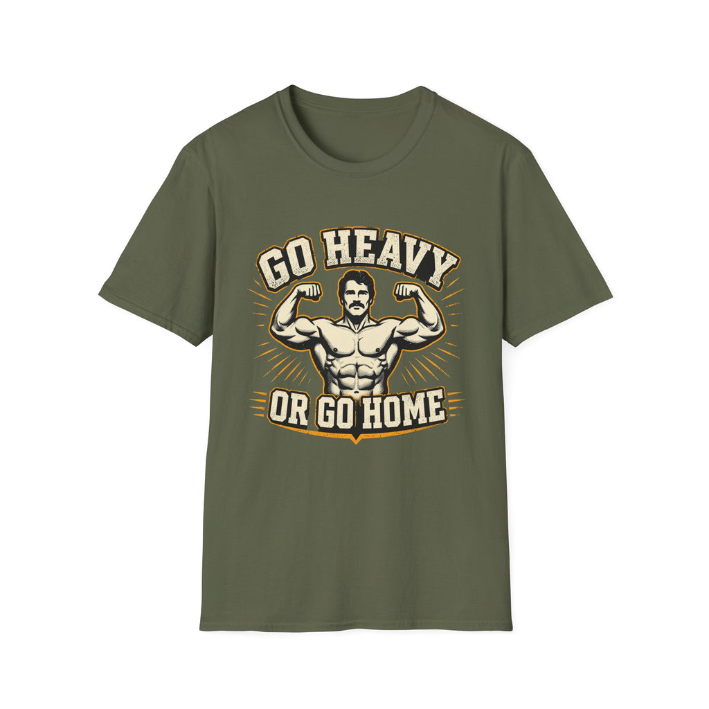 Go Heavy Or Go Home T-Shirt