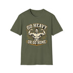 Go Heavy Or Go Home T-Shirt