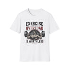Exercise Without Overload Is Worthless T-Shirt