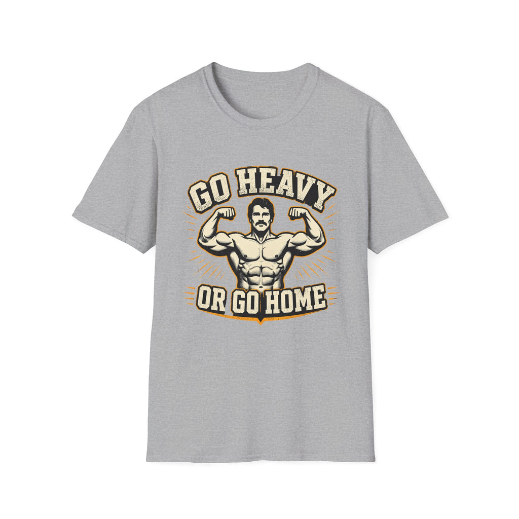 Go Heavy Or Go Home T-Shirt