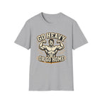Go Heavy Or Go Home T-Shirt