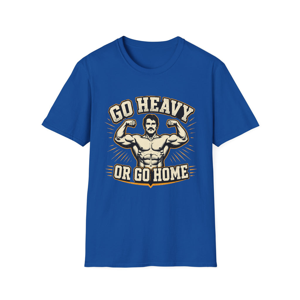 Go Heavy Or Go Home T-Shirt