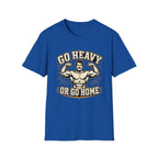 Go Heavy Or Go Home T-Shirt