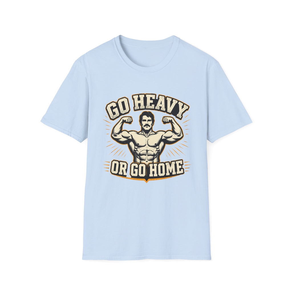 Go Heavy Or Go Home T-Shirt