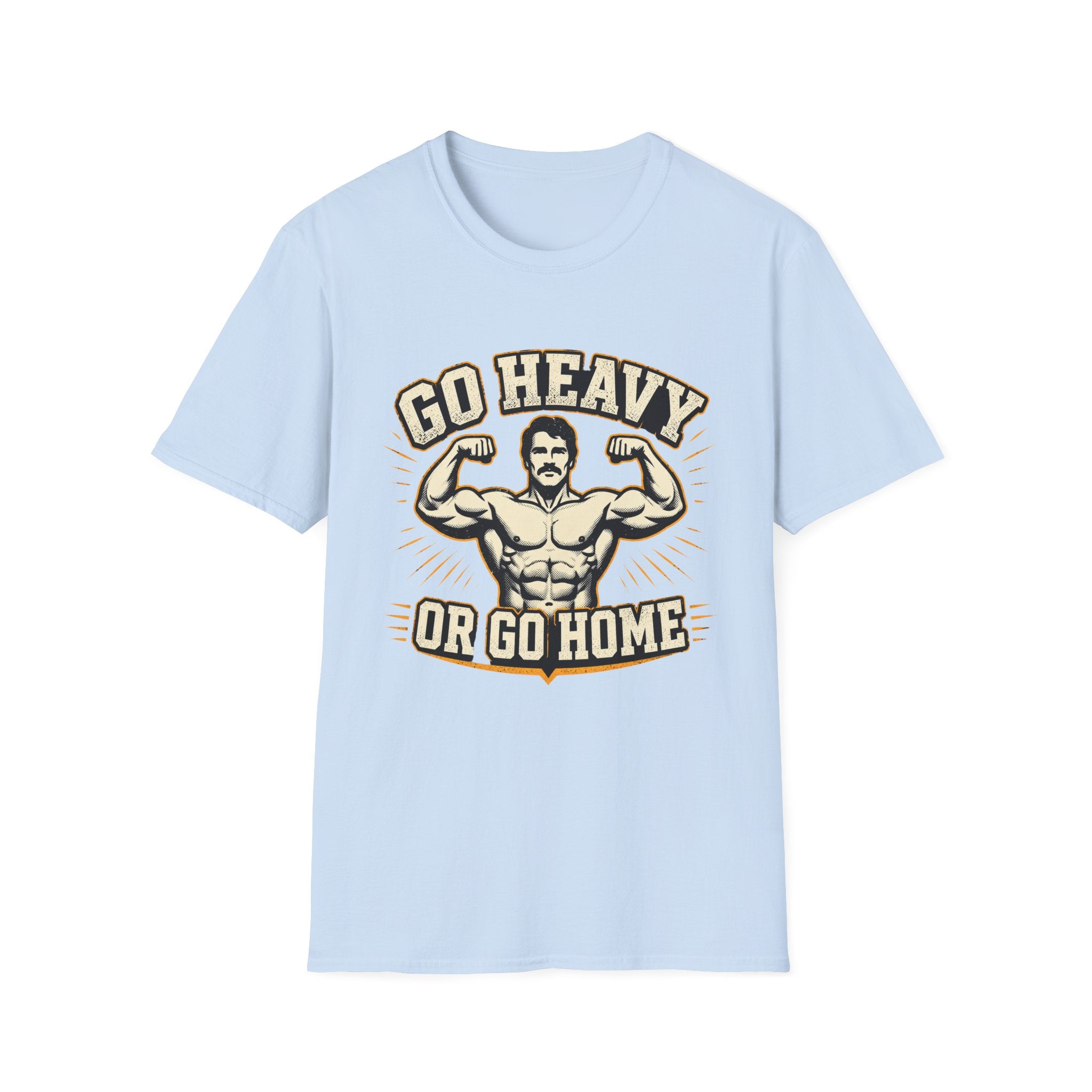 Go Heavy Or Go Home T-Shirt