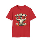 Go Heavy Or Go Home T-Shirt