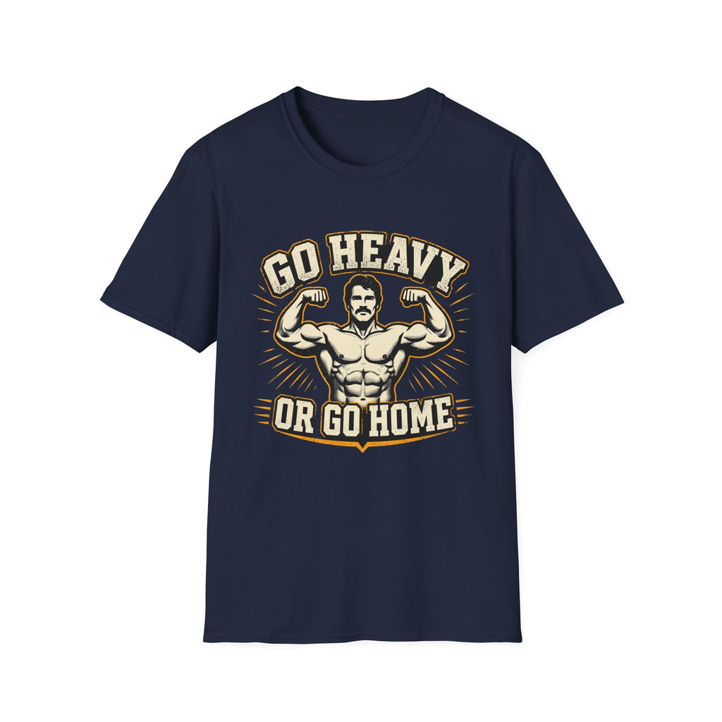 Go Heavy Or Go Home T-Shirt