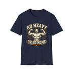 Go Heavy Or Go Home T-Shirt