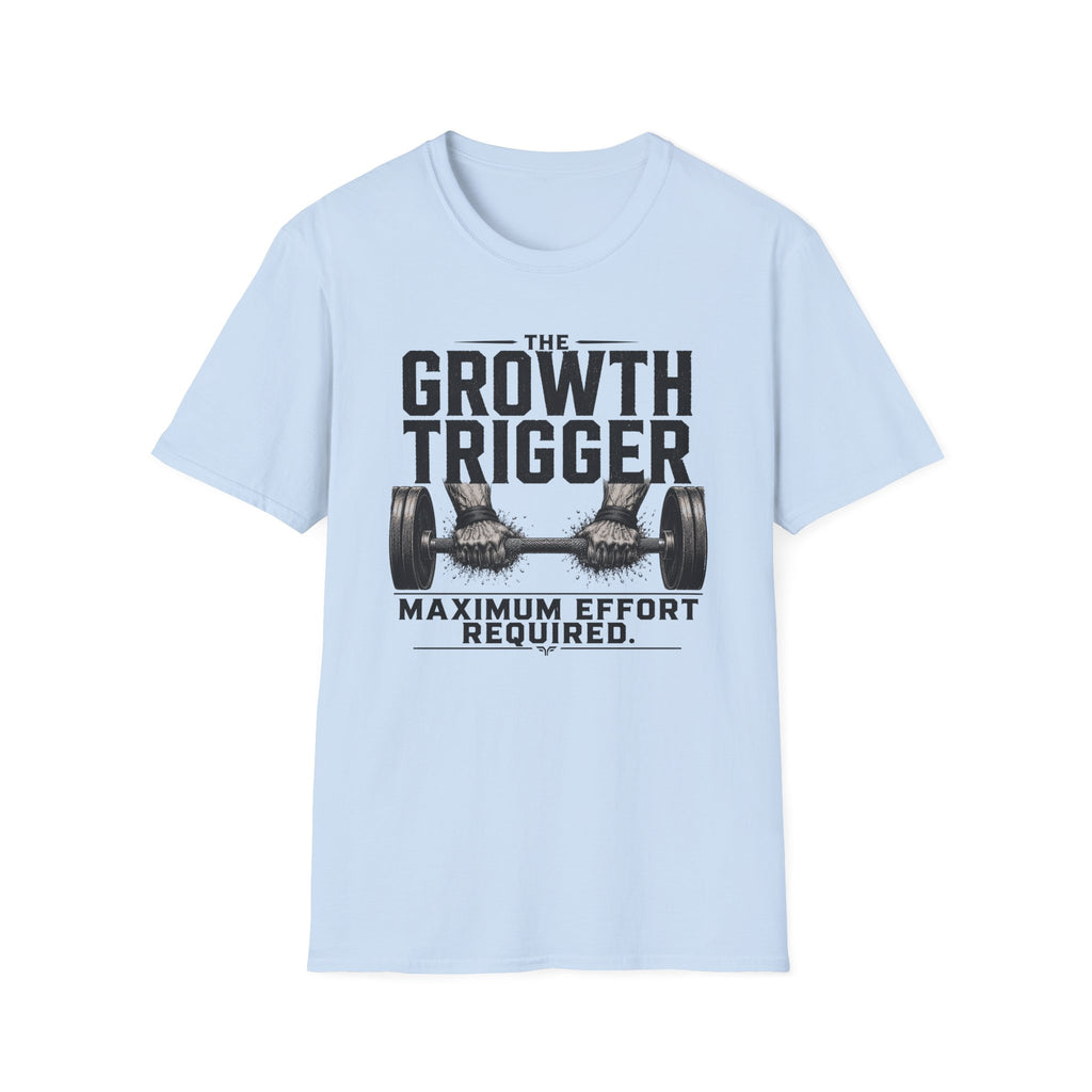 Growth Trigger - Maximum Effort Required T-Shirt