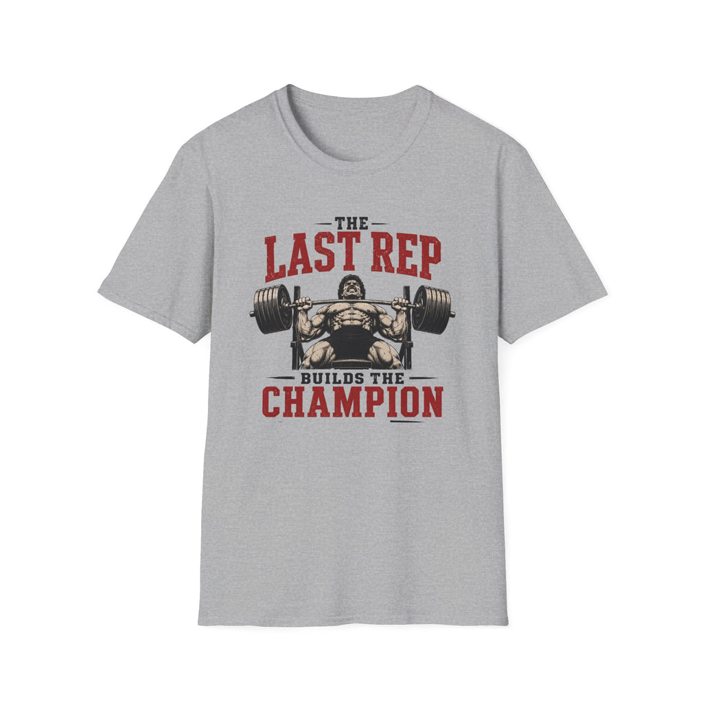 The Last Rep Builds The Champion  T-Shirt