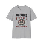 Volume Has Got F*** All to Do With Muscle Growth T-Shirt
