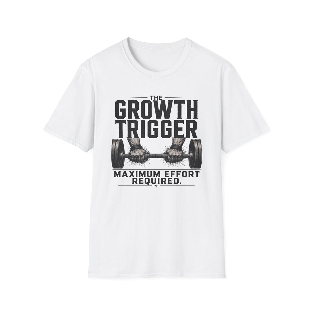 Growth Trigger - Maximum Effort Required T-Shirt