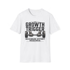 Growth Trigger - Maximum Effort Required T-Shirt