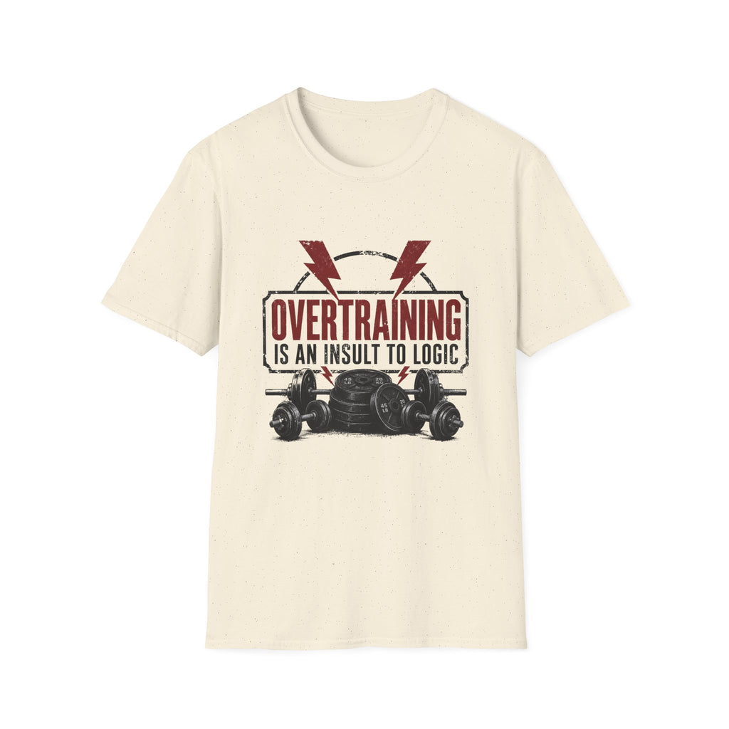 Overtraining Is An Insult To Logic T-Shirt