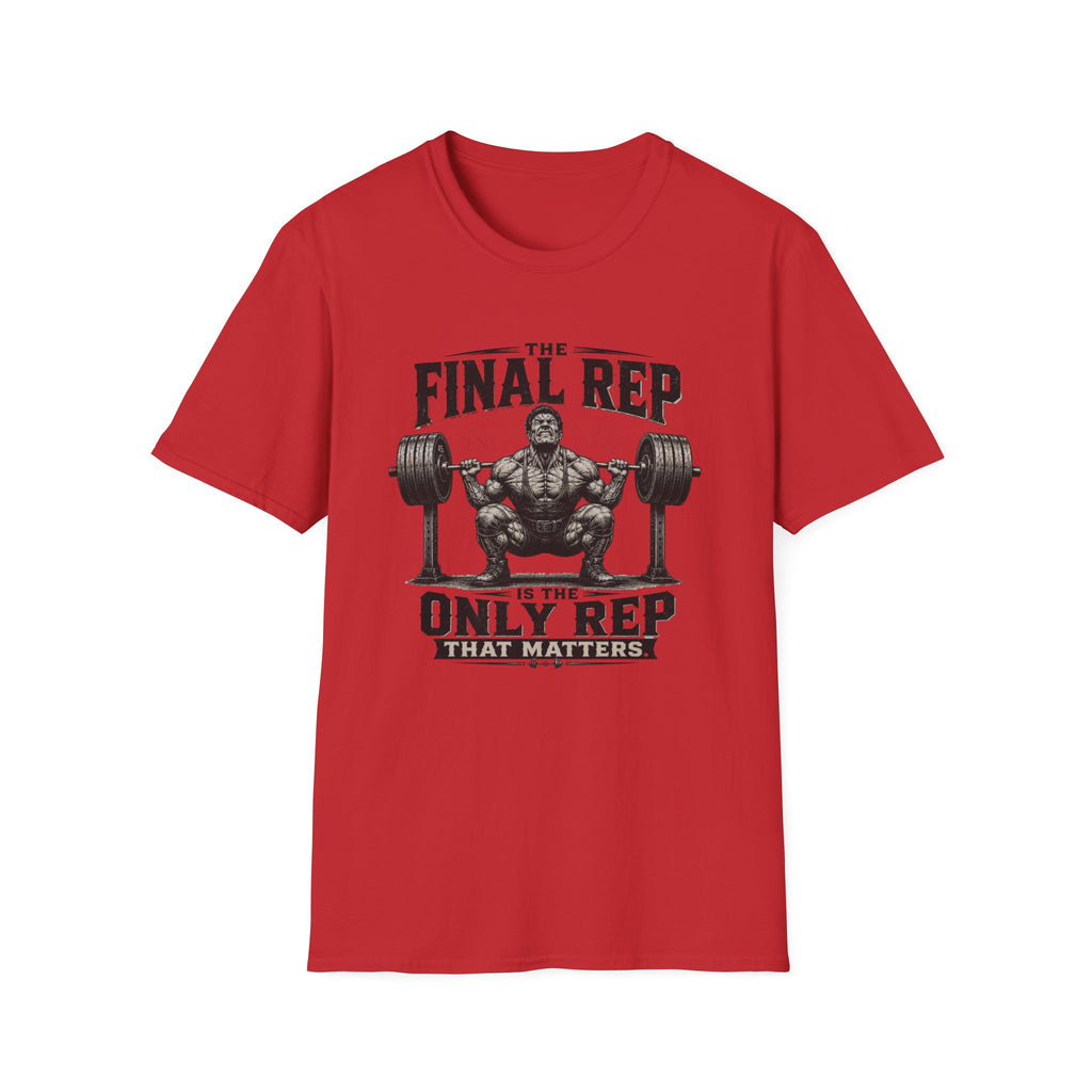 The Final Rep Is The Only Rep That Matters T-Shirt