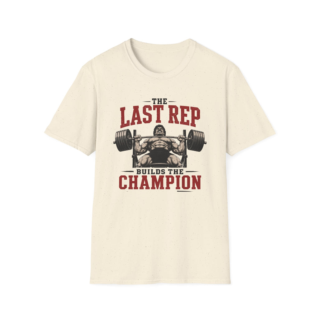 The Last Rep Builds The Champion  T-Shirt