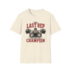 The Last Rep Builds The Champion  T-Shirt