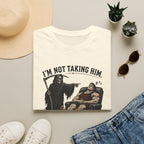 I'm Not Taking Him — He's Recovering T-Shirt