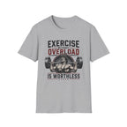 Exercise Without Overload Is Worthless T-Shirt