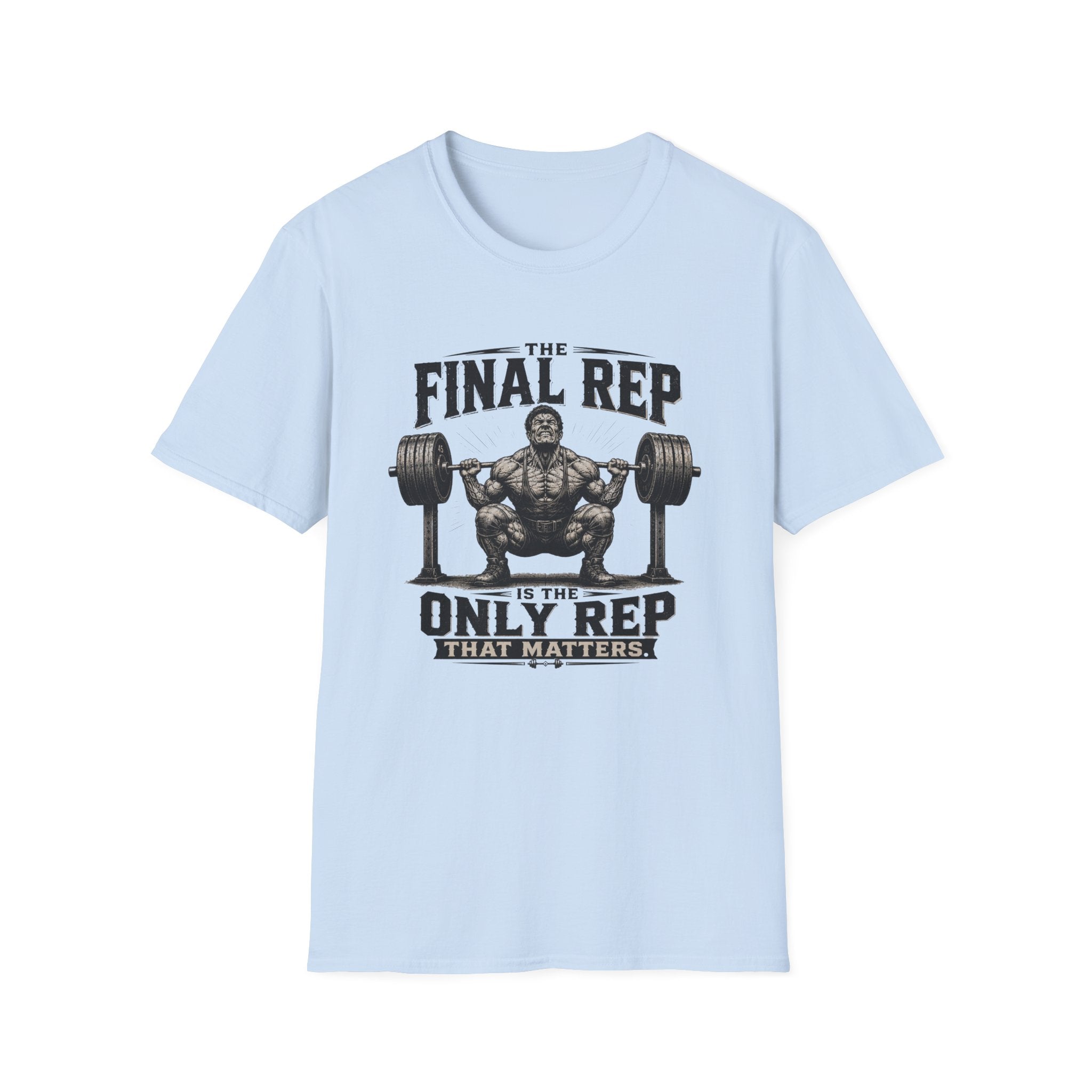 The Final Rep Is The Only Rep That Matters T-Shirt