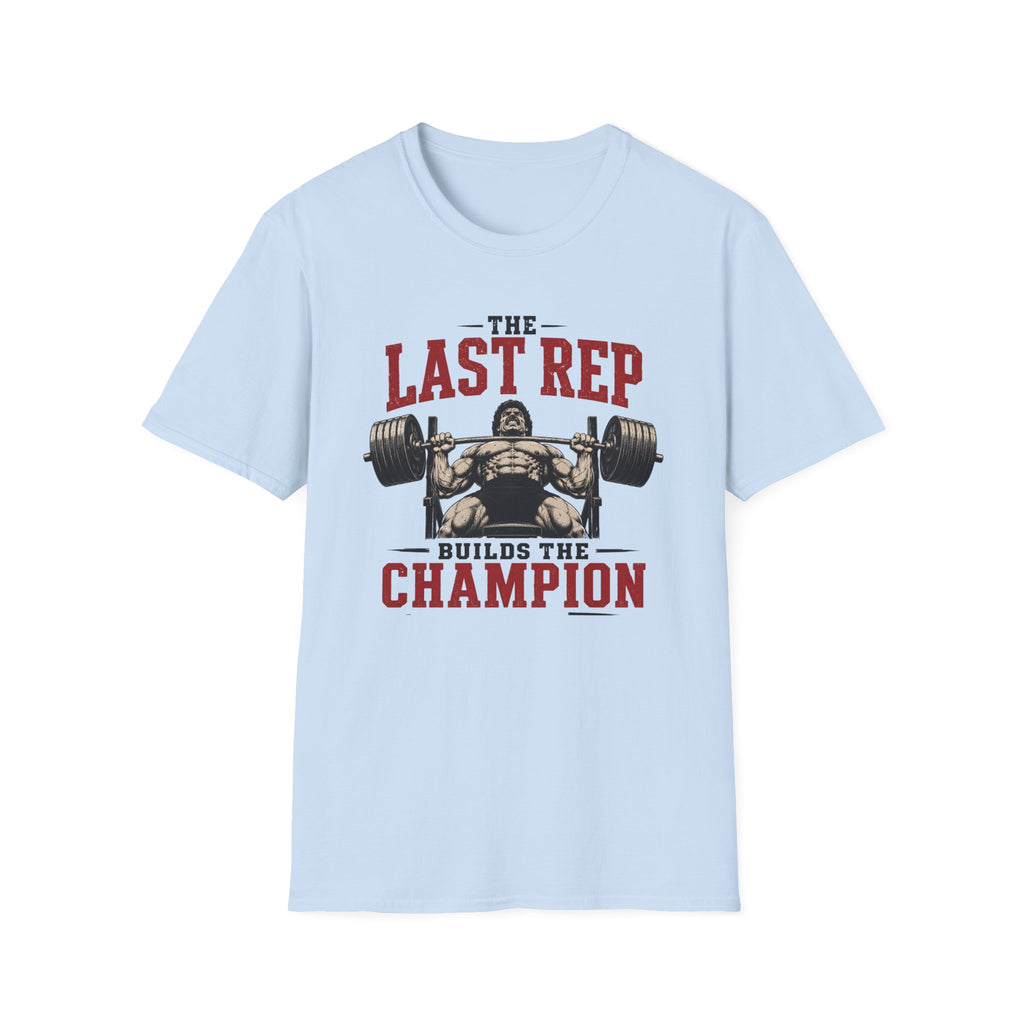 The Last Rep Builds The Champion  T-Shirt