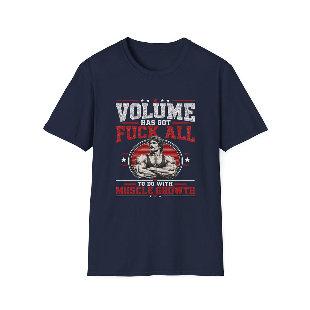 Volume Has Got F*** All to Do With Muscle Growth T-Shirt