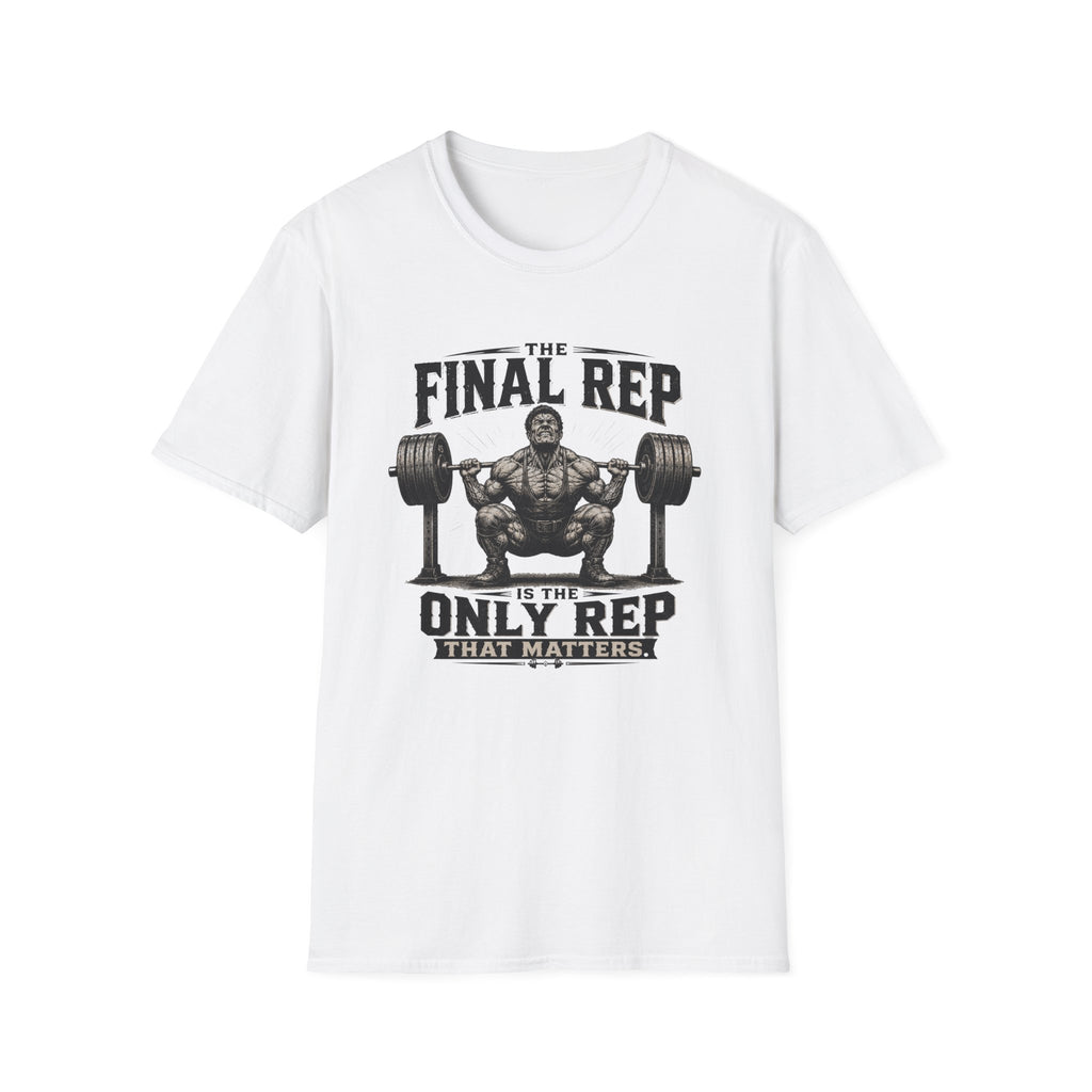 The Final Rep Is The Only Rep That Matters T-Shirt