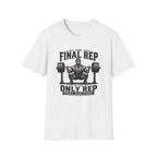 The Final Rep Is The Only Rep That Matters T-Shirt