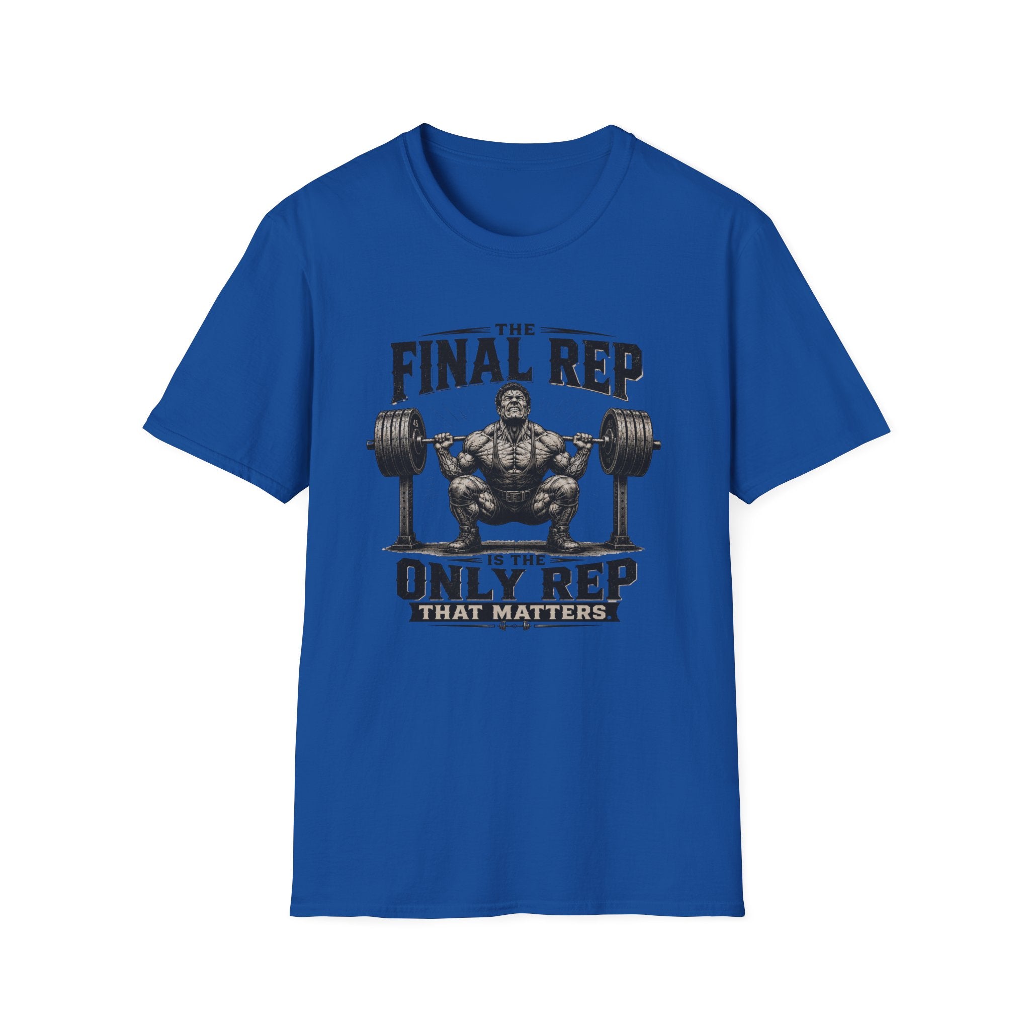 The Final Rep Is The Only Rep That Matters T-Shirt