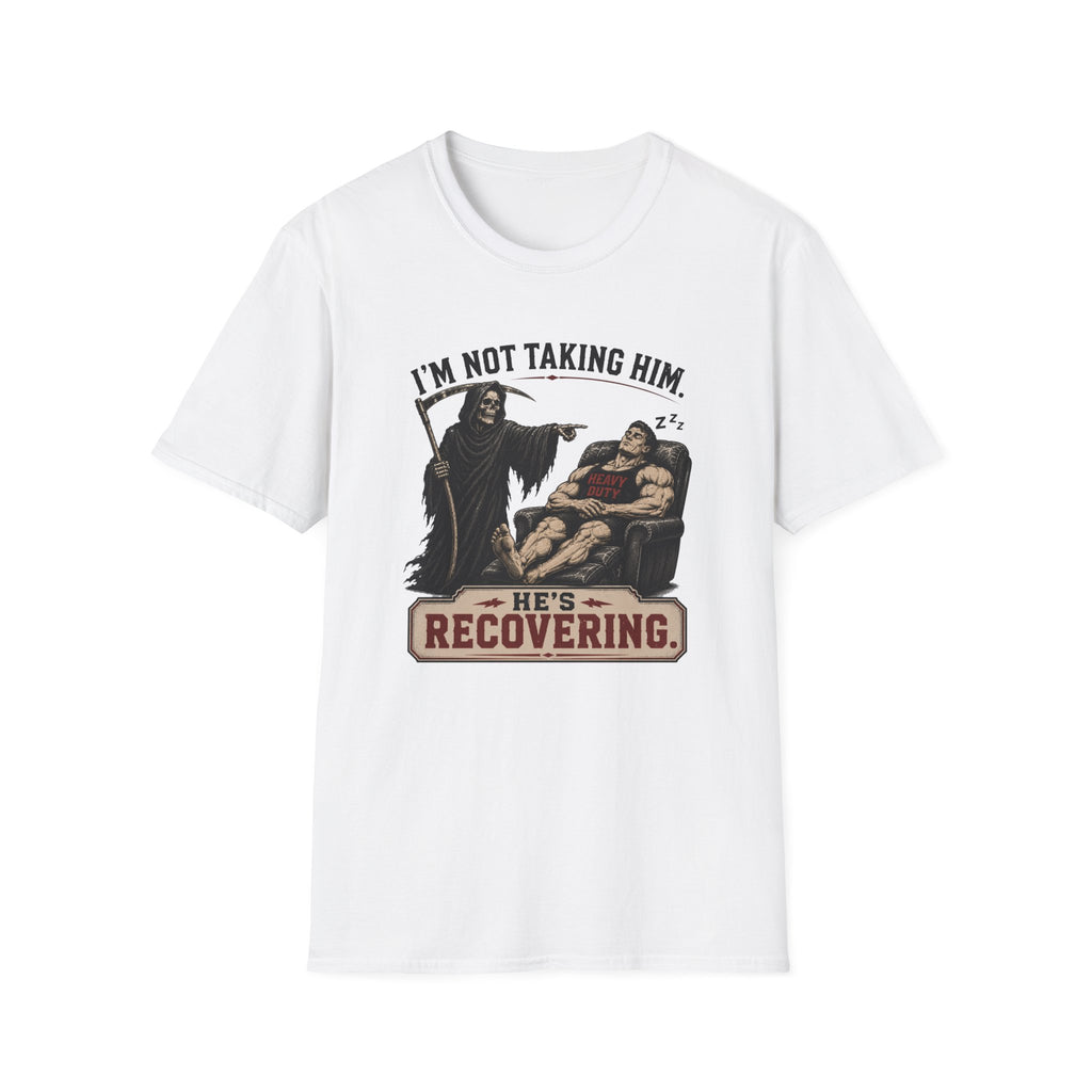 I'm Not Taking Him — He's Recovering T-Shirt