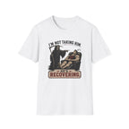 I'm Not Taking Him — He's Recovering T-Shirt
