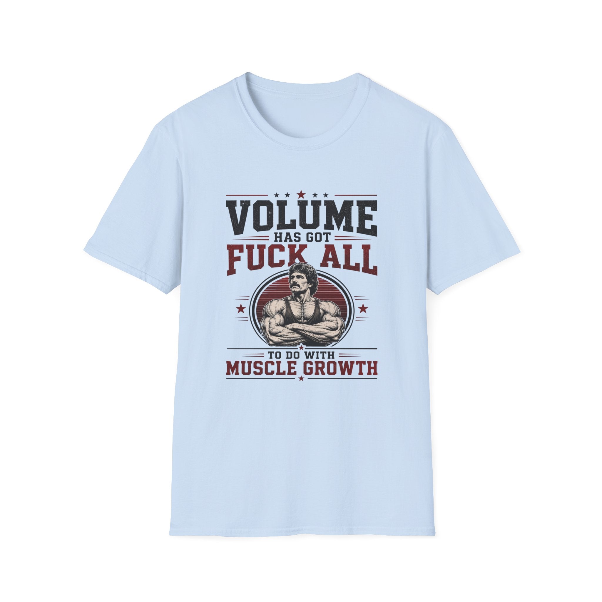 Volume Has Got F*** All to Do With Muscle Growth T-Shirt