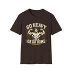 Go Heavy Or Go Home T-Shirt