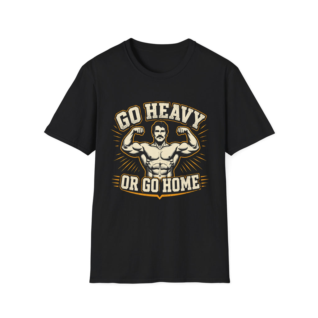 Go Heavy Or Go Home T-Shirt