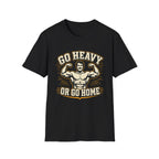 Go Heavy Or Go Home T-Shirt