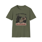 I'm Not Taking Him — He's Recovering T-Shirt