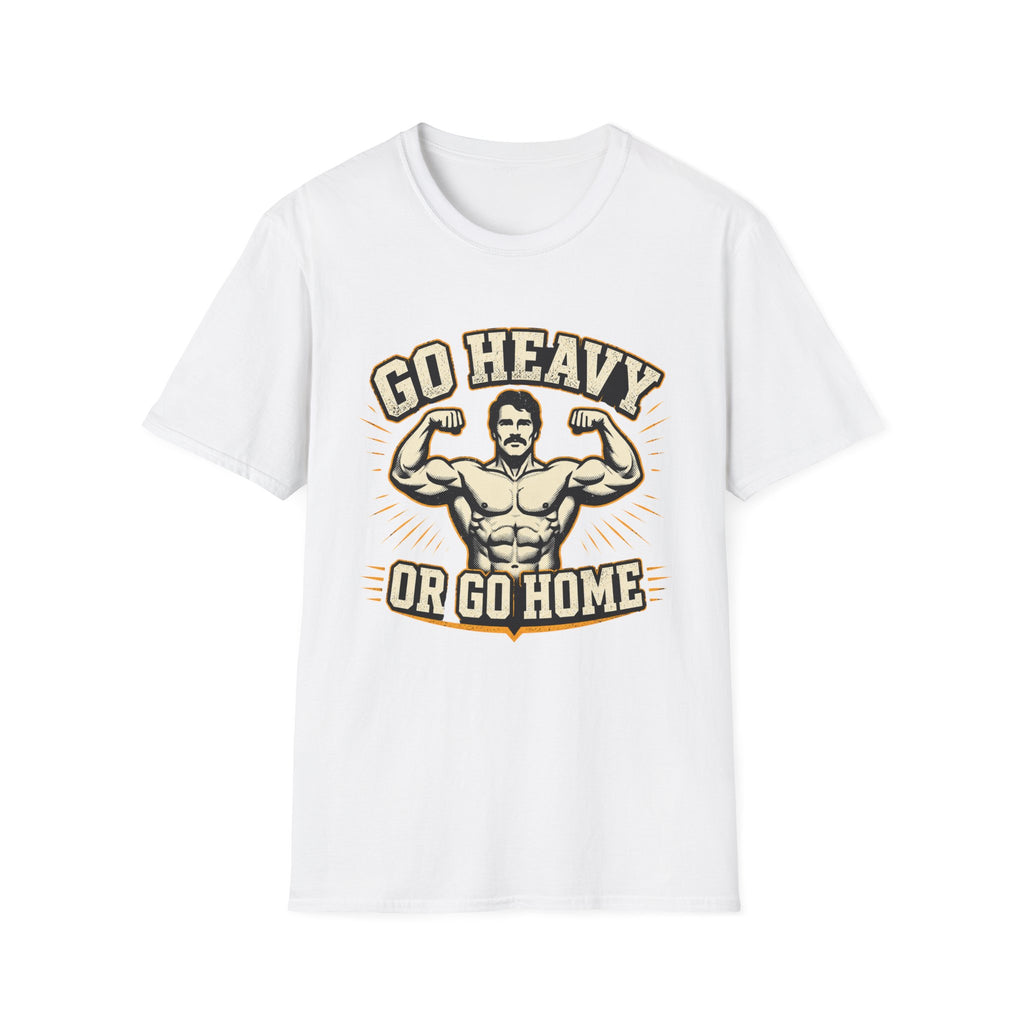 Go Heavy Or Go Home T-Shirt