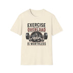 Exercise Without Overload Is Worthless T-Shirt