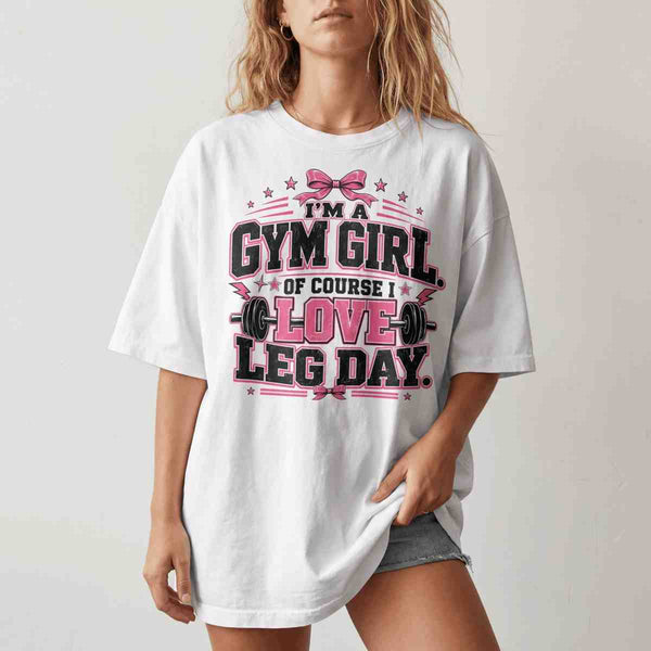 I'm A Gym Girl Of Course I love Leg Day Oversized T-Shirt
